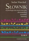 Słownik etymologiczno-motywacyjny słow. T.5