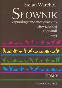 Słownik etymologiczno-motywacyjny słow. T.5