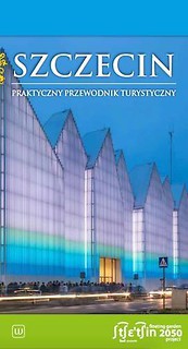 Szczecin. Praktyczny przewodnik turystyczny