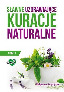 Sławne uzdrawiające kuracje naturalne T.1