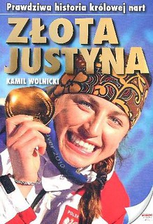 Złota Justyna. Prawdziwa historia królowej nart
