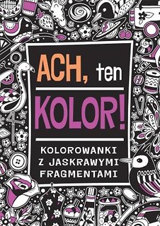 Ach, ten kolor! Kolorowanki z jaskrawymi element.