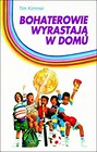 Bohaterowie wyrastają w domu