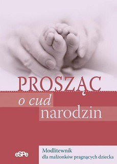 Modlitewnik dla małżonków. Prosząc o cud narodzin