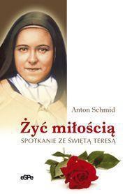 Żyć miłością. Spotkanie ze świętą Teresą