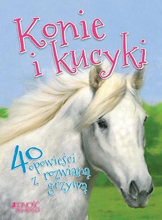 Konie i kucyki. 40 opowieści z rozwianą grzywą