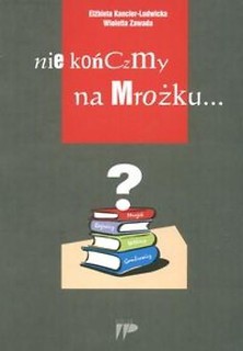 Nie kończmy na Mrożku ...