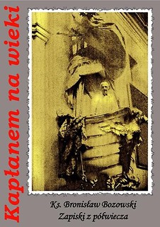 Kapłanem na wieki. Ks. Bronisław Bozowski zapiski