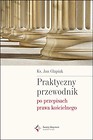 Praktyczny przewodnik po przepisach prawa kościel.