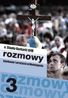Rozmowy. Spotkania i przeżycia w Medziugorju cz.3