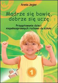 Mądrze się bawię, dobrze się uczę.