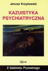 Z gabinetu prywatnego - Kazuistyka psychiatryczna