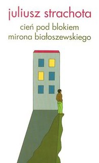 Cień pod blokiem Mirona Białoszewskiego