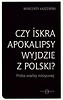 Czy iskra apokalipsy wyjdzie z Polski?