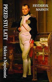 Przed stu laty. Szkice o Napoleonie