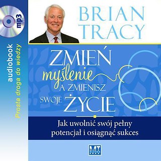 Zmień myślenie, a zmienisz swoje życie MP3