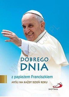 Dobrego dnia z papieżem Franciszkiem