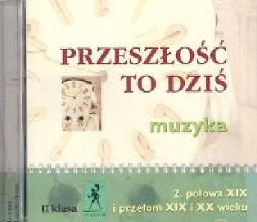 Muzyka Przeszłość to dziś CD kl. II Połowa XIX