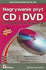 Nagrywanie płyt CD i DVD. Ilustrowany przewodnik