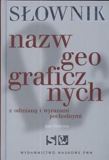 Słownik nazw geograficznych z odmianą i wyrazami..