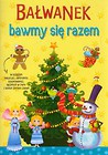 Bałwanek bawmy się razem