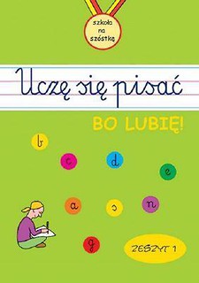 Uczę się pisać, bo lubię. Zeszyt 1