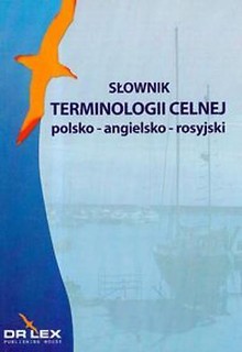 Słownik terminologii celnej. Polsko-angielsko-ros.