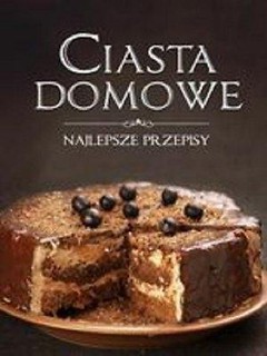 Ciasta domowe. Najlepsze przepisy