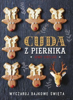 Cuda z piernika. Wyczaruj bajkowe święta BR