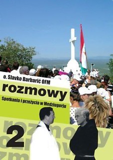 Rozmowy. Spotkania i przeżycia w Medziugorju cz.2
