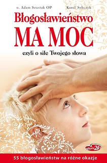 Błogosławieństwo ma moc, czyli o sile...