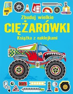 Książka z naklejkami. Zbuduj wielkie Ciężarówki