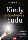 Kiedy potrzebujesz cudu. Siedem sekretów wiary