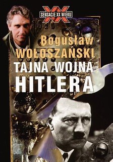 Tajna Wojna Hitlera - Bogusław Wołoszański