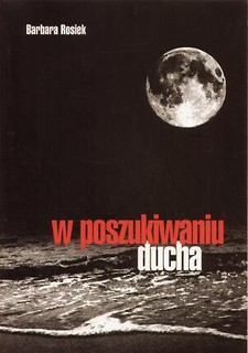 W poszukiwaniu ducha - Barbara Rosiek