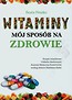 Witaminy mój sposób na zdrowie