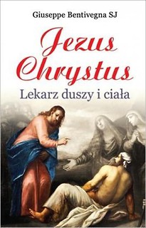 Jezus Chrystus. Lekarz duszy i ciała