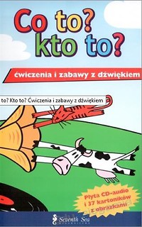 Co to? Kto to? Ćwiczenia i zabawy z dźwiękiem