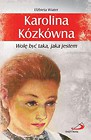 Karolina Kózkówna. Wolę być taka, jaka jestem