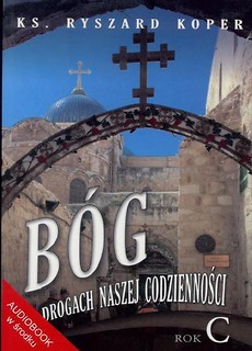 Bóg na drogach naszej codzienności. Rok C