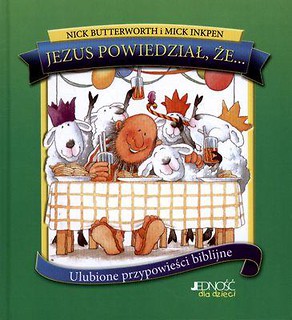 Jezus Powiedział Że... Ulubione Przypowieści Bibli