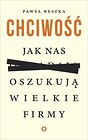 Chciwość. Jak nas oszukują wielkie firmy