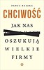 Chciwość. Jak nas oszukują wielkie firmy