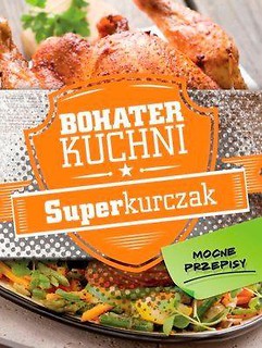 Bohater kuchni. Superkurczak