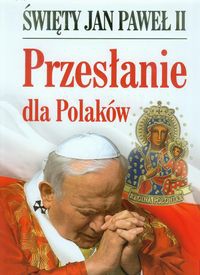 Święty Jan Paweł II Przesłanie dla Polaków