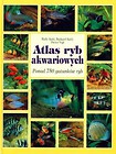 Atlas ryb akwariowych. Ponad 750 gatunków ryb