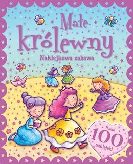 Naklejkowa zabawa. 100 Naklejek Małe Królewny