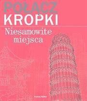 Połącz kropki. Niesamowite miejsca