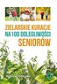 Zielarskie kuracje na 100 dolegliwości seniorów