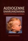 Audiogenne uwarunkowania zaburzeń komunikacji jęz.